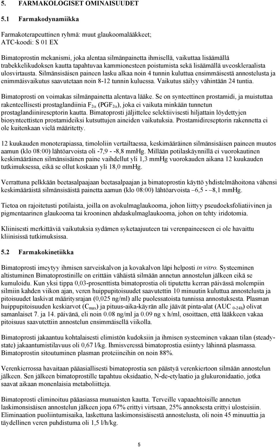 kautta tapahtuvaa kammionesteen poistumista sekä lisäämällä uveoskleraalista ulosvirtausta.