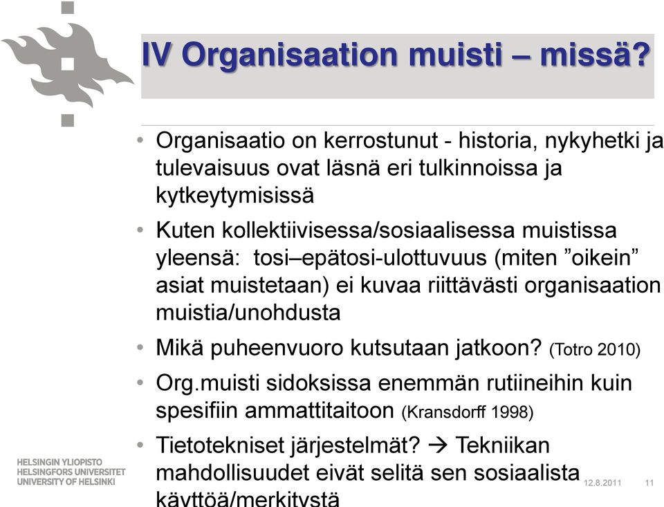 kollektiivisessa/sosiaalisessa muistissa yleensä: tosi epätosi-ulottuvuus (miten oikein asiat muistetaan) ei kuvaa riittävästi