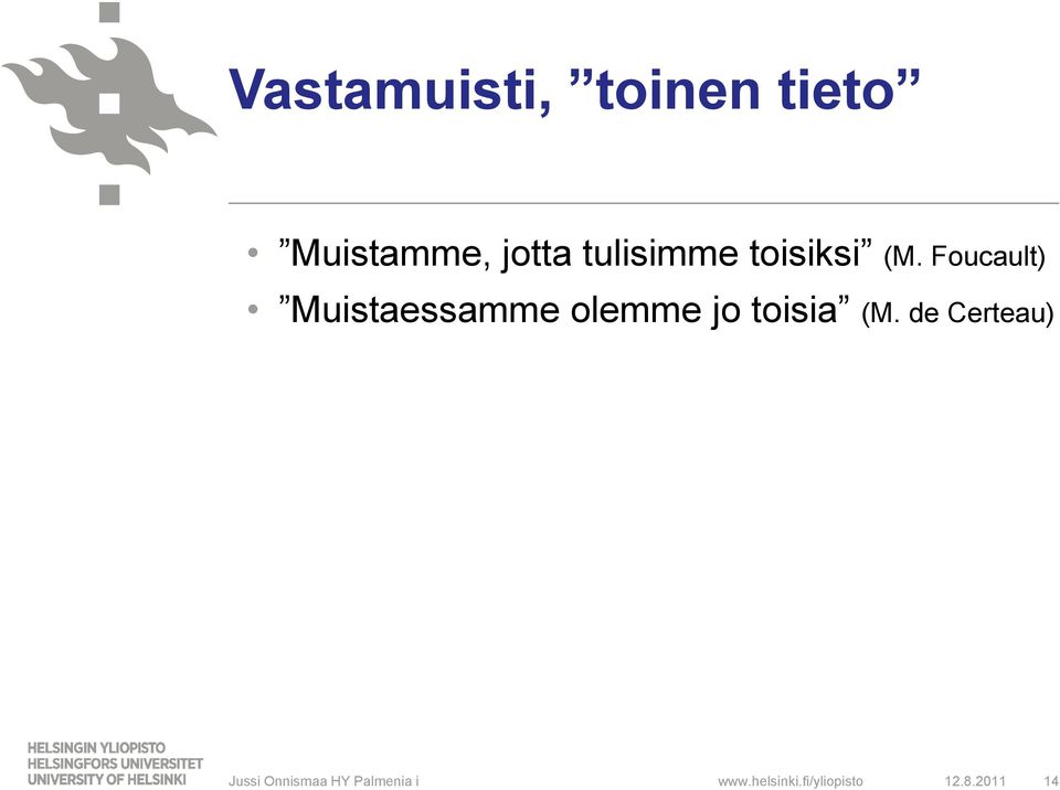 Foucault) Muistaessamme olemme jo toisia