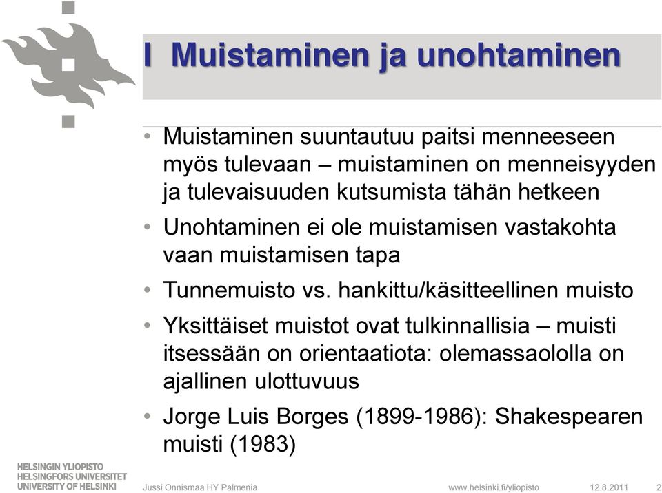 hankittu/käsitteellinen muisto Yksittäiset muistot ovat tulkinnallisia muisti itsessään on orientaatiota: