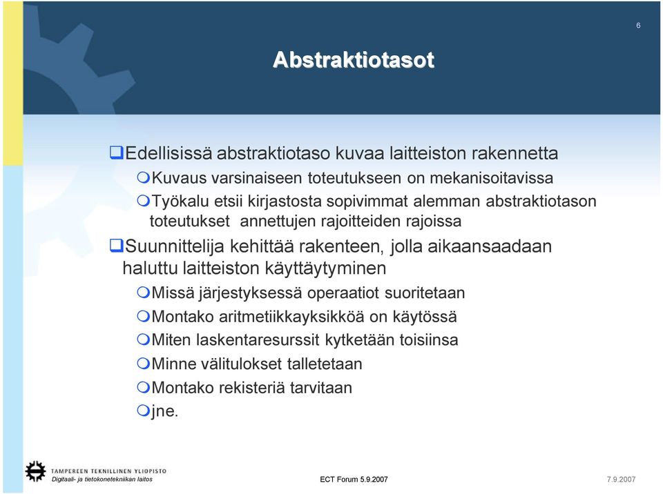 kehittää rakenteen, jolla aikaansaadaan haluttulaitteiston käyttäytyminen Missä järjestyksessä operaatiot suoritetaan Montako