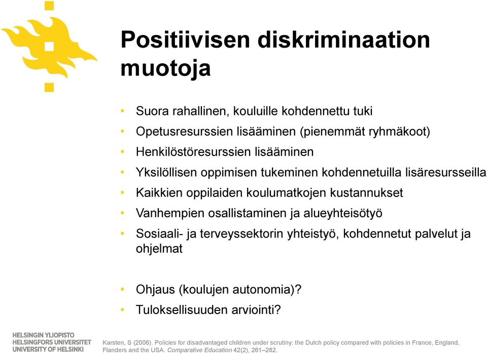 alueyhteisötyö Sosiaali- ja terveyssektorin yhteistyö, kohdennetut palvelut ja ohjelmat Ohjaus (koulujen autonomia)? Tuloksellisuuden arviointi?