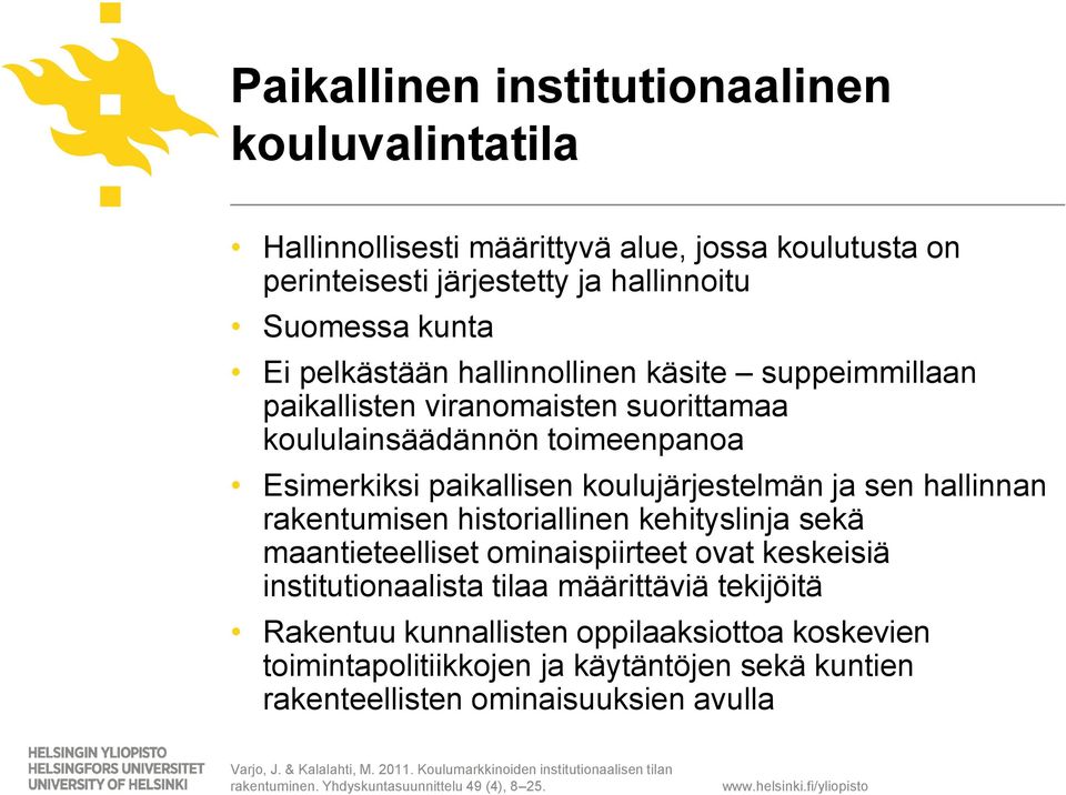 historiallinen kehityslinja sekä maantieteelliset ominaispiirteet ovat keskeisiä institutionaalista tilaa määrittäviä tekijöitä Rakentuu kunnallisten oppilaaksiottoa koskevien