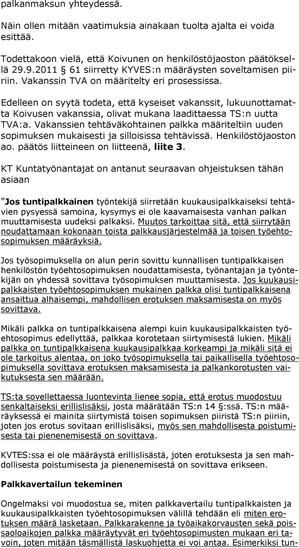 Edelleen on syytä todeta, että kyseiset vakanssit, lu kuun ot ta matta Koivusen vakanssia, olivat mukana laadittaessa TS:n uutta TVA:a.