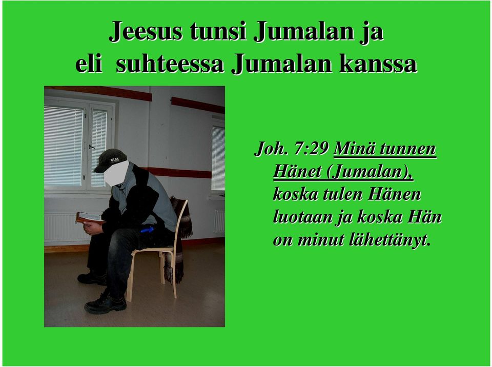 . 7:29 Minä tunnen Hänet (Jumalan),