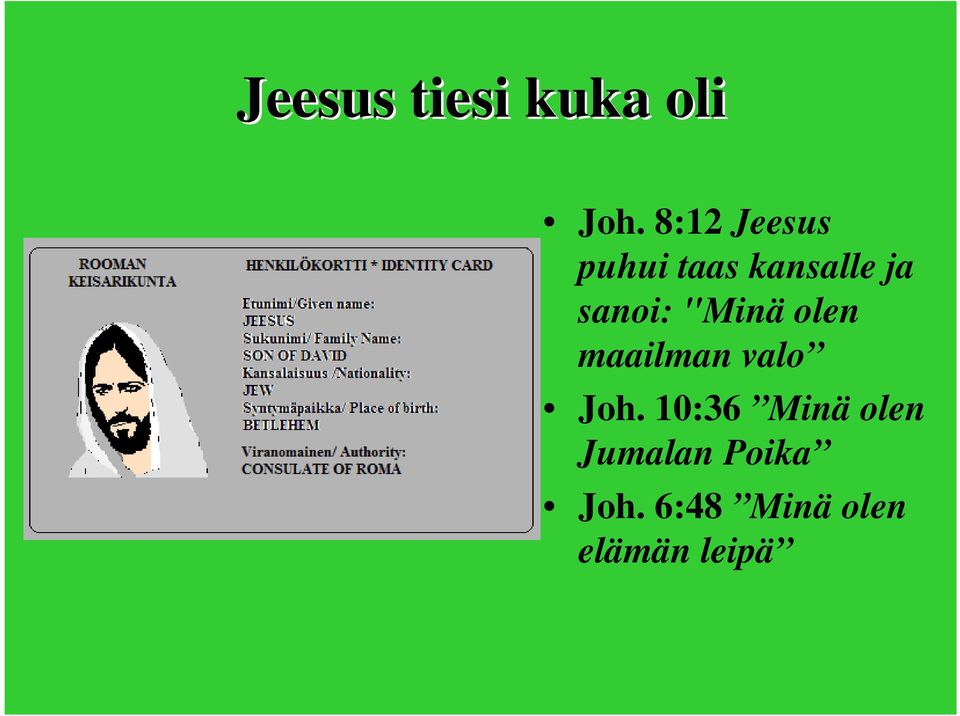 sanoi: "Minä olen maailman valo Joh.