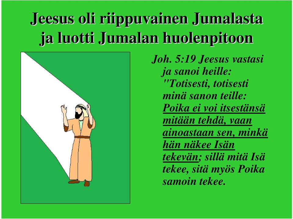teille: Poika ei voi itsestänsä mitään tehdä, vaan ainoastaan sen,