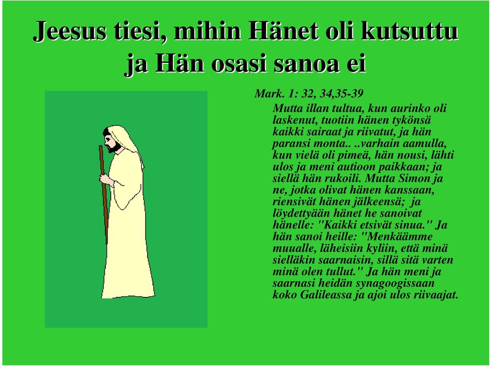 ...varhain aamulla, kun vielä oli pimeä, hän nousi, lähti ulos ja meni autioon paikkaan; ja siellä hän rukoili.