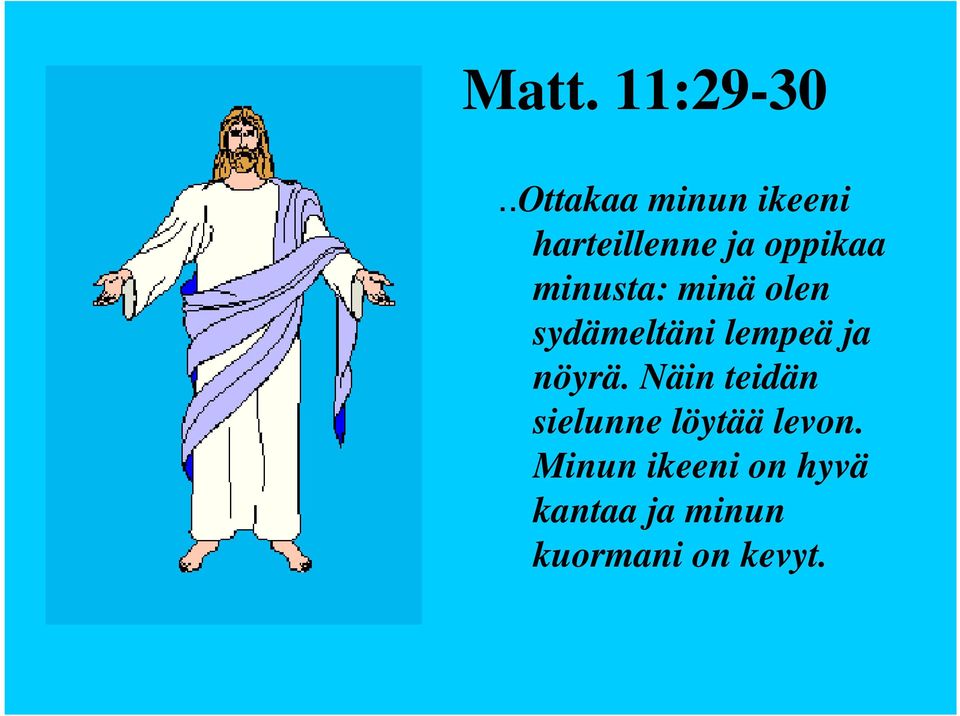 minusta: minä olen sydämeltäni lempeä ja nöyrä.