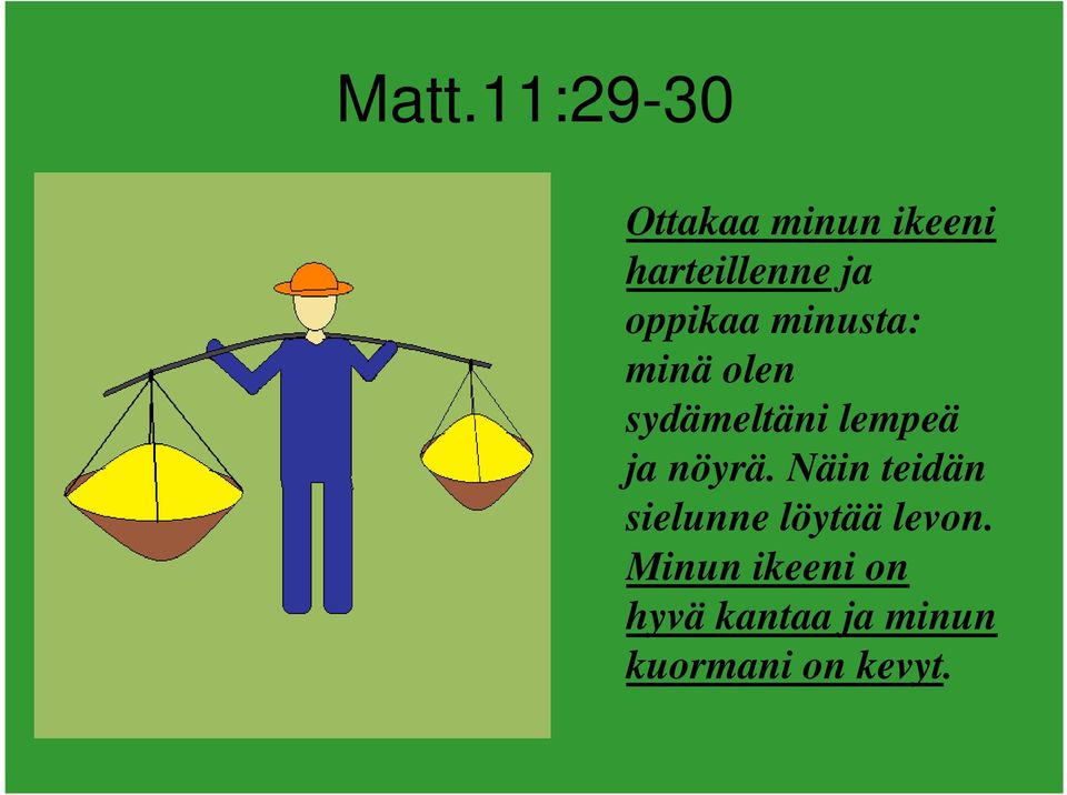ja nöyrä. Näin teidän sielunne löytää levon.