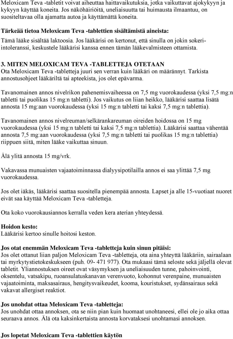 Tärkeää tietoa Meloxicam Teva -tablettien sisältämistä aineista: Tämä lääke sisältää laktoosia.