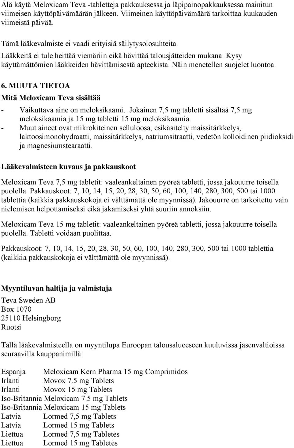 Näin menetellen suojelet luontoa. 6. MUUTA TIETOA Mitä Meloxicam Teva sisältää - Vaikuttava aine on meloksikaami.