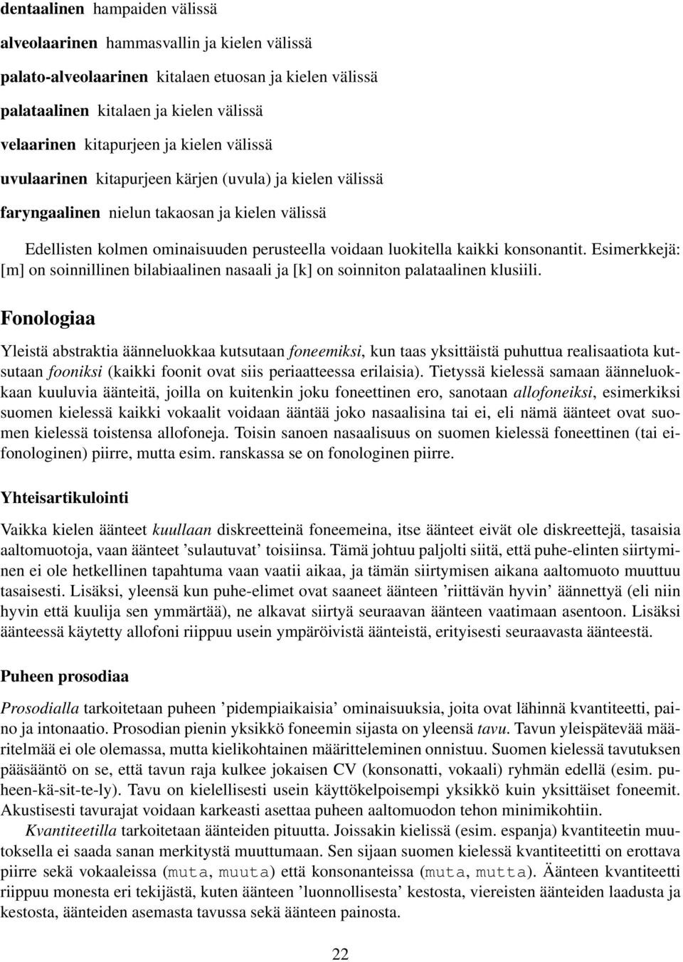 konsonantit. Esimerkkejä: [m] on soinnillinen bilabiaalinen nasaali ja [k] on soinniton palataalinen klusiili.