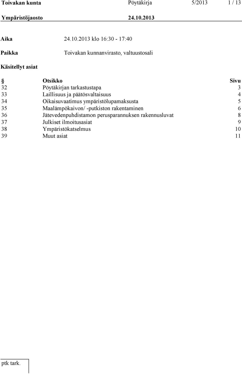 2013 klo 16:30-17:40 Paikka Toivakan kunnanvirasto, valtuustosali Käsitellyt asiat Otsikko Sivu 32 Pöytäkirjan