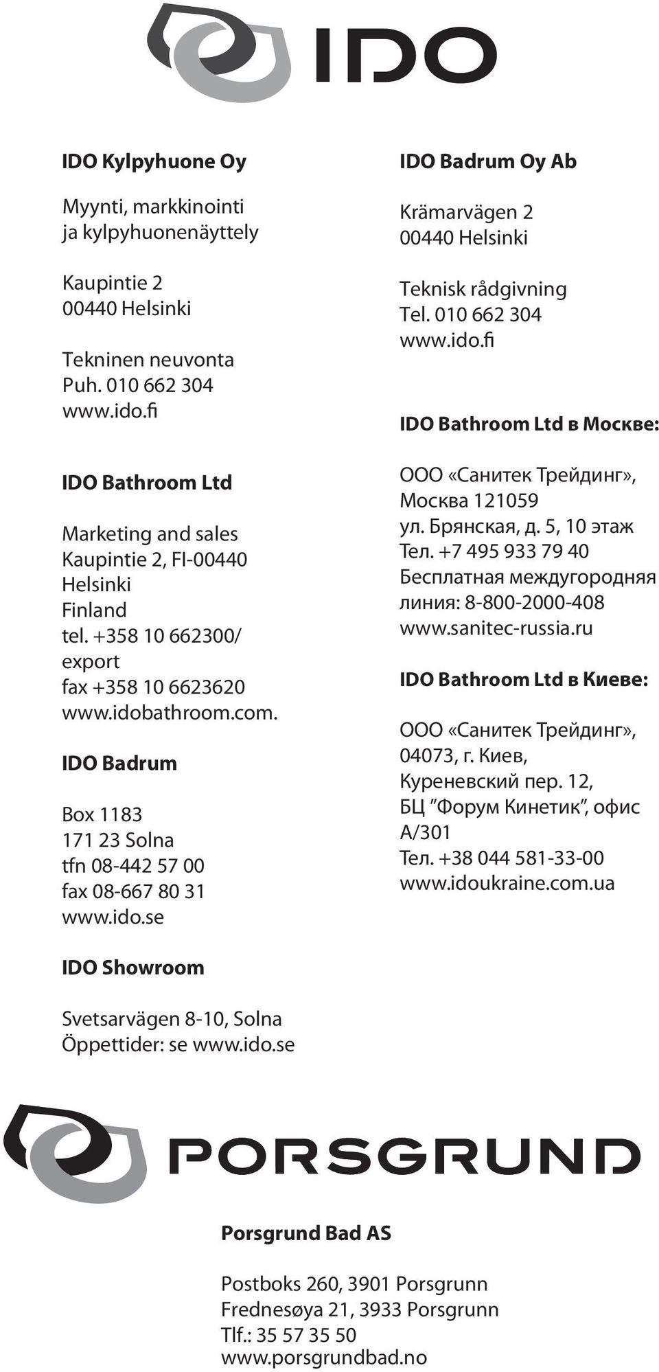 rådgivning Tel 010 662 30 wwwidofi IDO Bathroom Ltd в Москве: ООО «Санитек Трейдинг», Москва 121059 ул Брянская, д 5, 10 этаж Тел +7 95 933 79 0 Бесплатная междугородняя линия: 8-800-2000-08