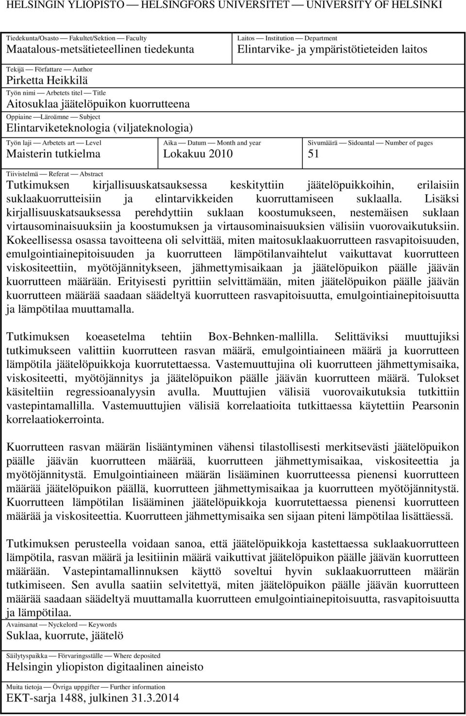 (viljateknologia) Työn laji Arbetets art Level Maisterin tutkielma Aika Datum Month and year Lokakuu 2010 Sivumäärä Sidoantal Number of pages 51 Tiivistelmä Referat Abstract Tutkimuksen