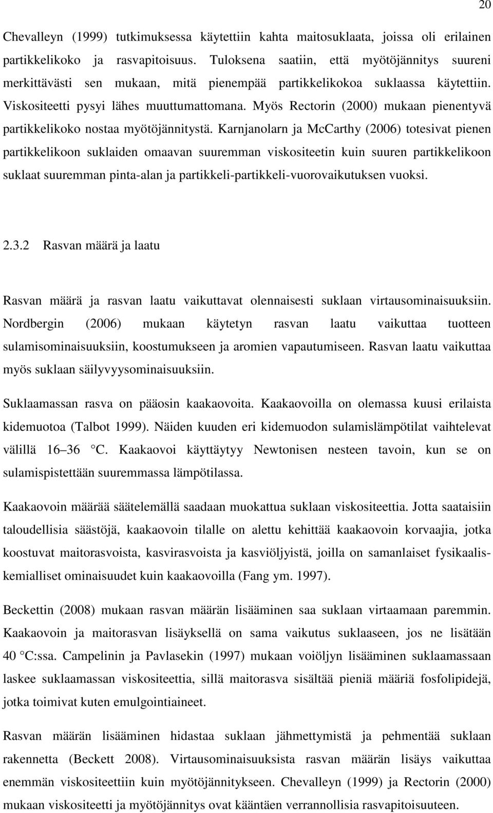 Myös Rectorin (2000) mukaan pienentyvä partikkelikoko nostaa myötöjännitystä.