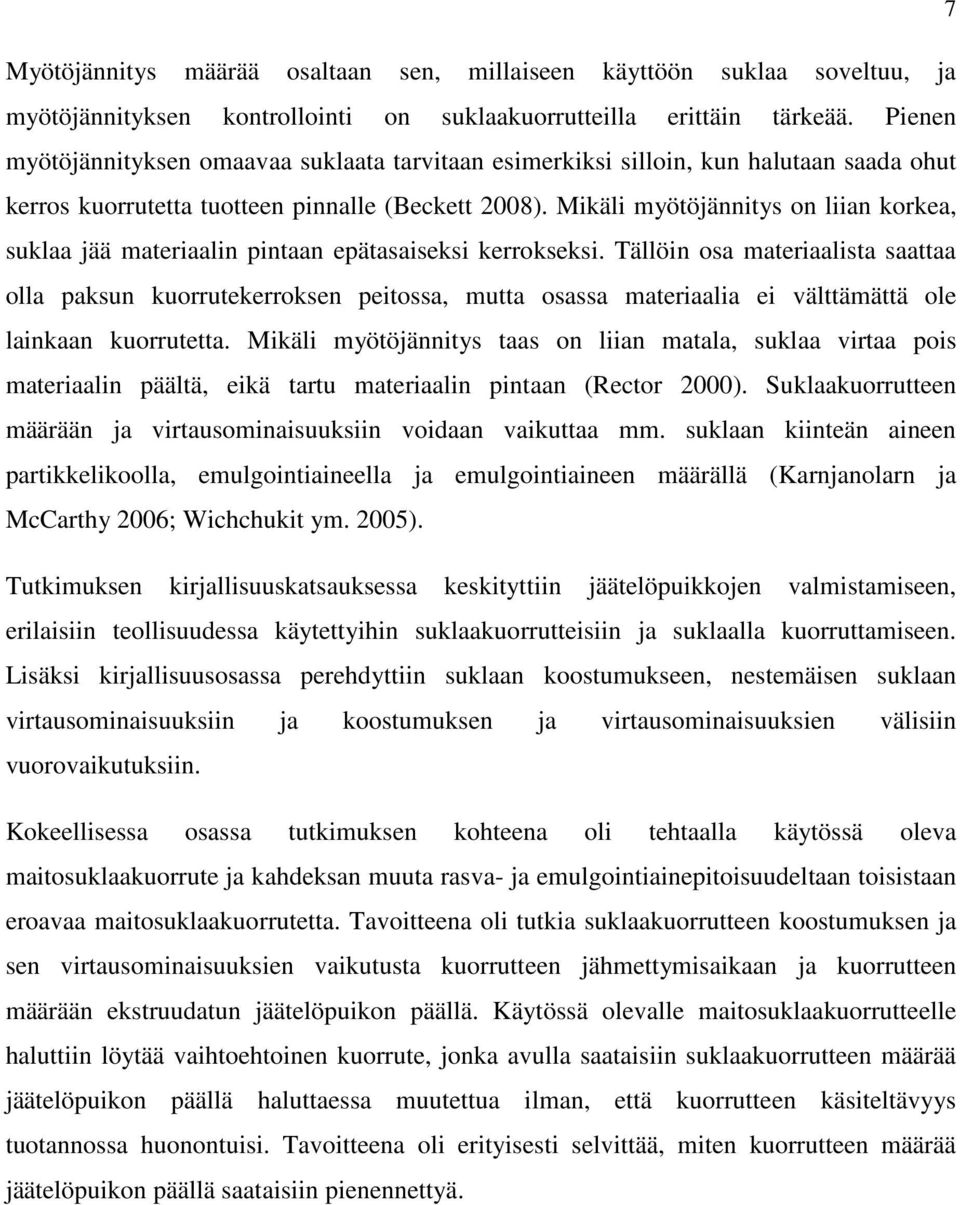Mikäli myötöjännitys on liian korkea, suklaa jää materiaalin pintaan epätasaiseksi kerrokseksi.