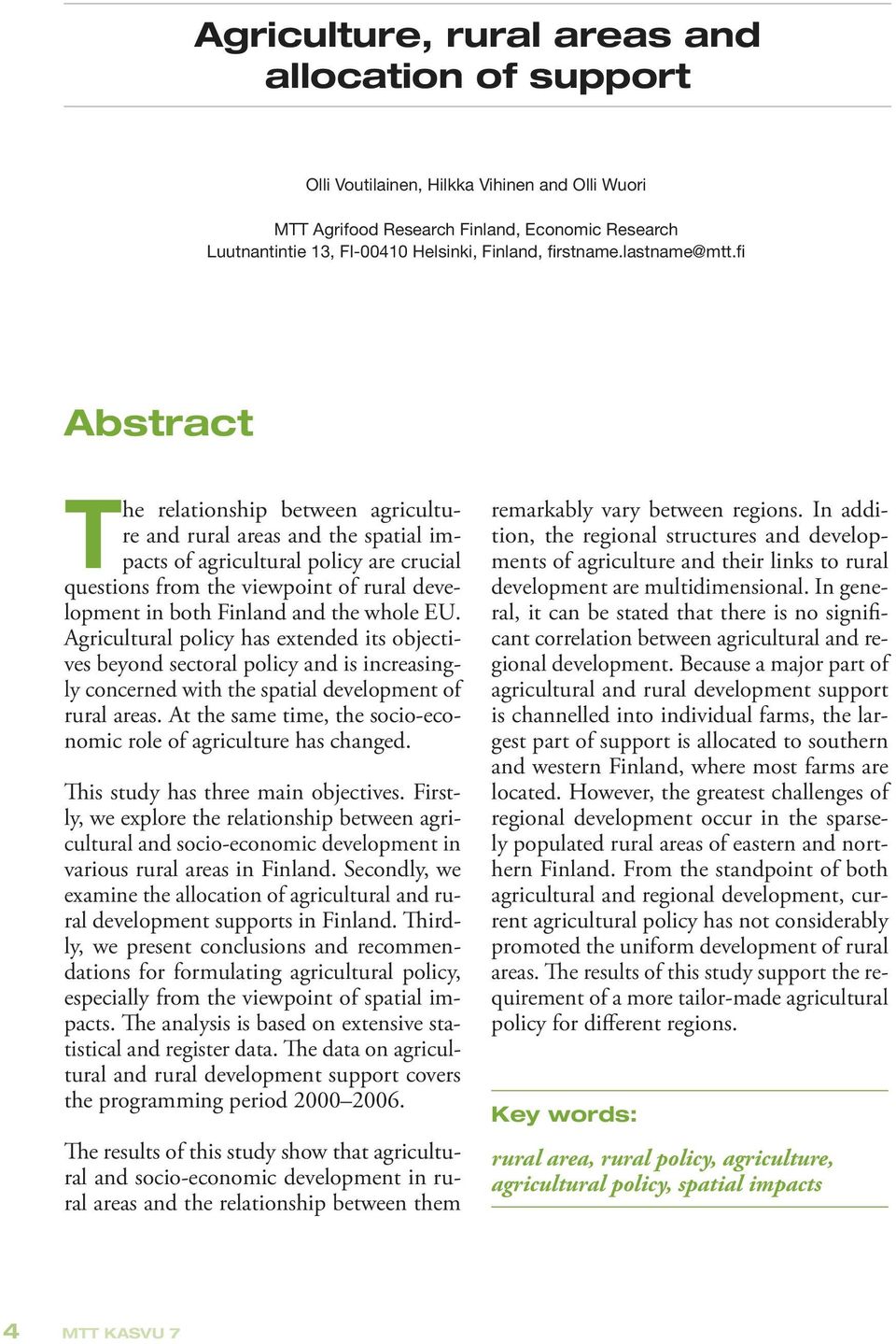 fi Abstract The relationship between agriculture and rural areas and the spatial impacts of agricultural policy are crucial questions from the viewpoint of rural development in both Finland and the