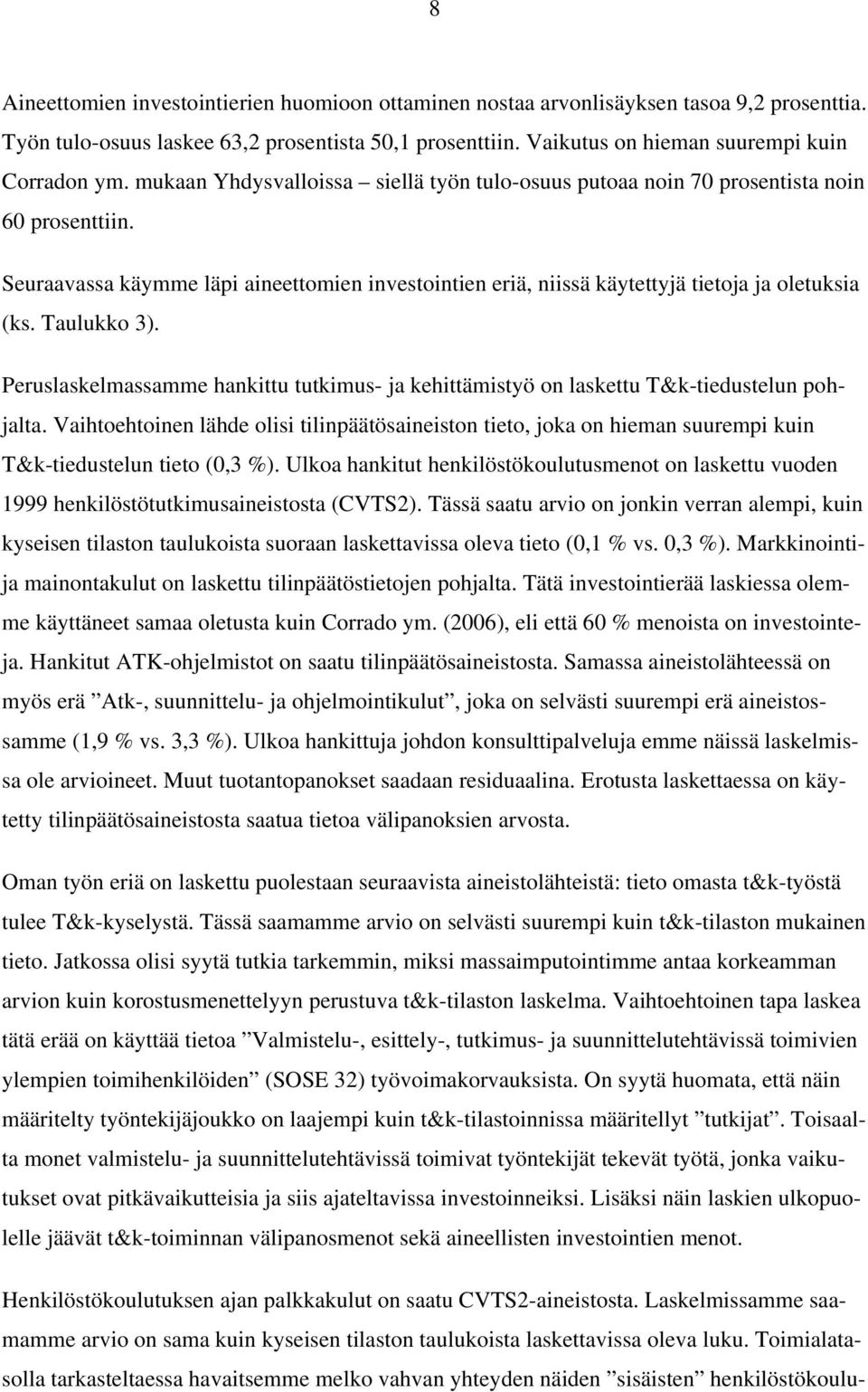 Taulukko 3). Peruslaskelmassamme hankittu tutkimus- ja kehittämistyö on laskettu T&k-tiedustelun pohjalta.