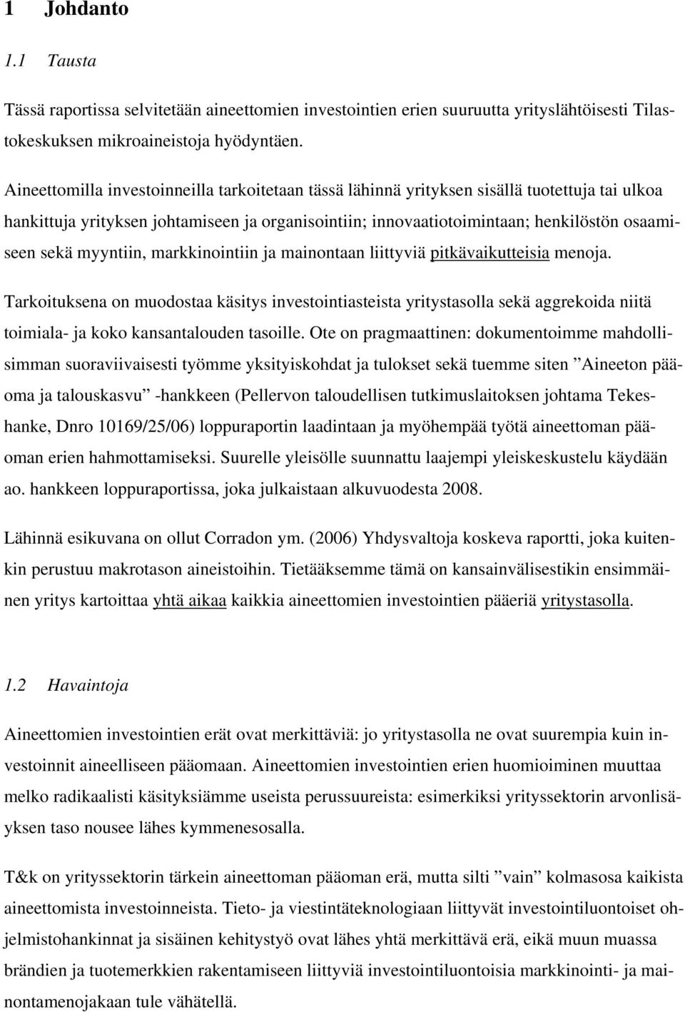 myyntiin, markkinointiin ja mainontaan liittyviä pitkävaikutteisia menoja.