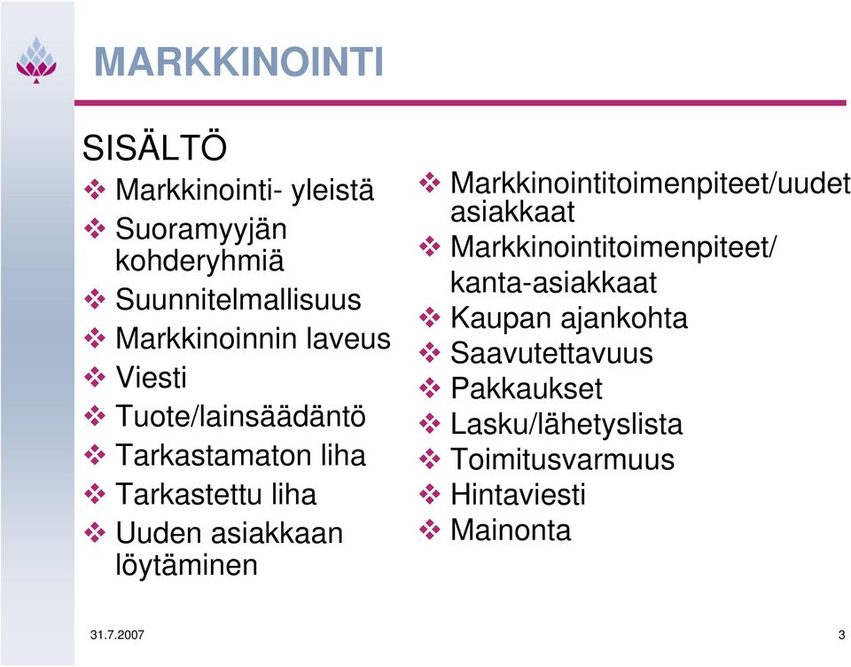 asiakkaan löytäminen Markkinointitoimenpiteet/uudet asiakkaat Markkinointitoimenpiteet/