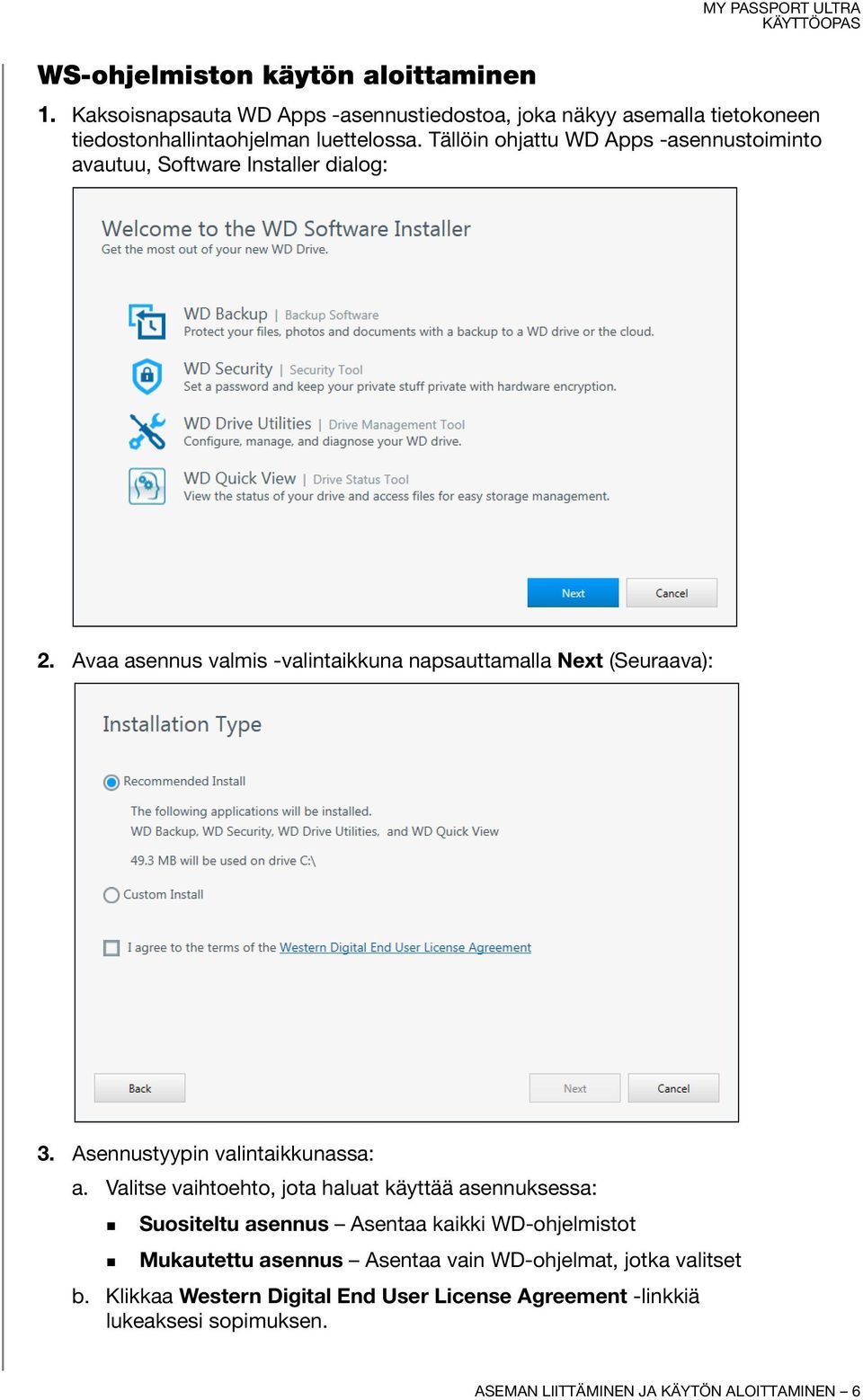 Tällöin ohjattu WD Apps -asennustoiminto avautuu, Software Installer dialog: 2. Avaa asennus valmis -valintaikkuna napsauttamalla Next (Seuraava): 3.