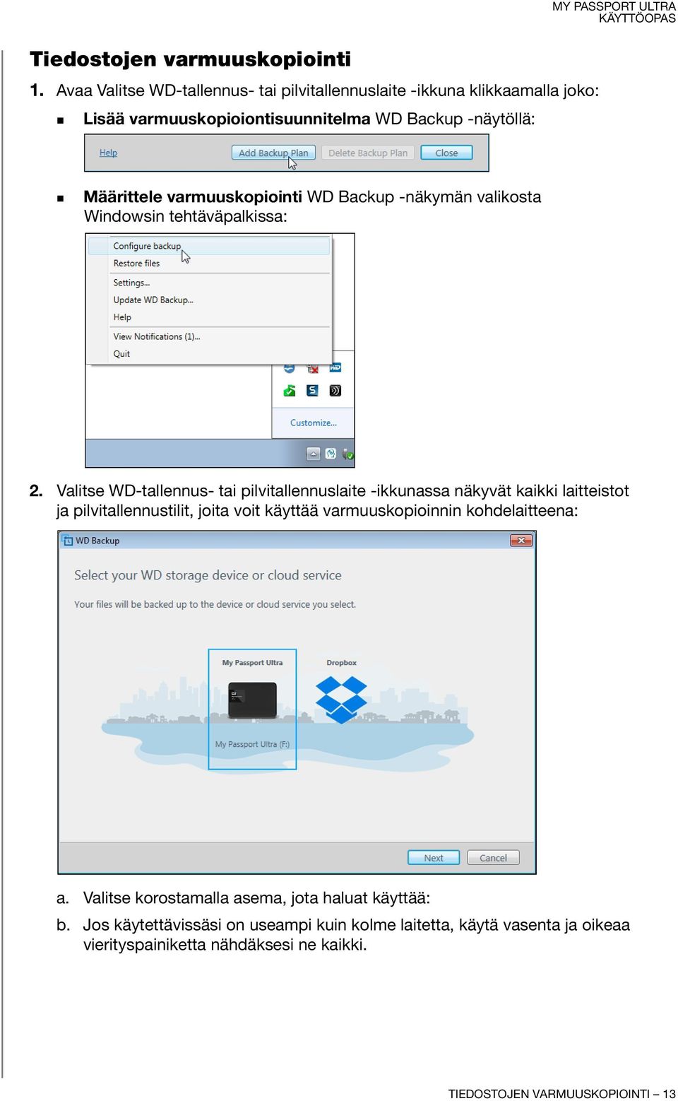 Määrittele varmuuskopiointi WD Backup -näkymän valikosta Windowsin tehtäväpalkissa: 2.