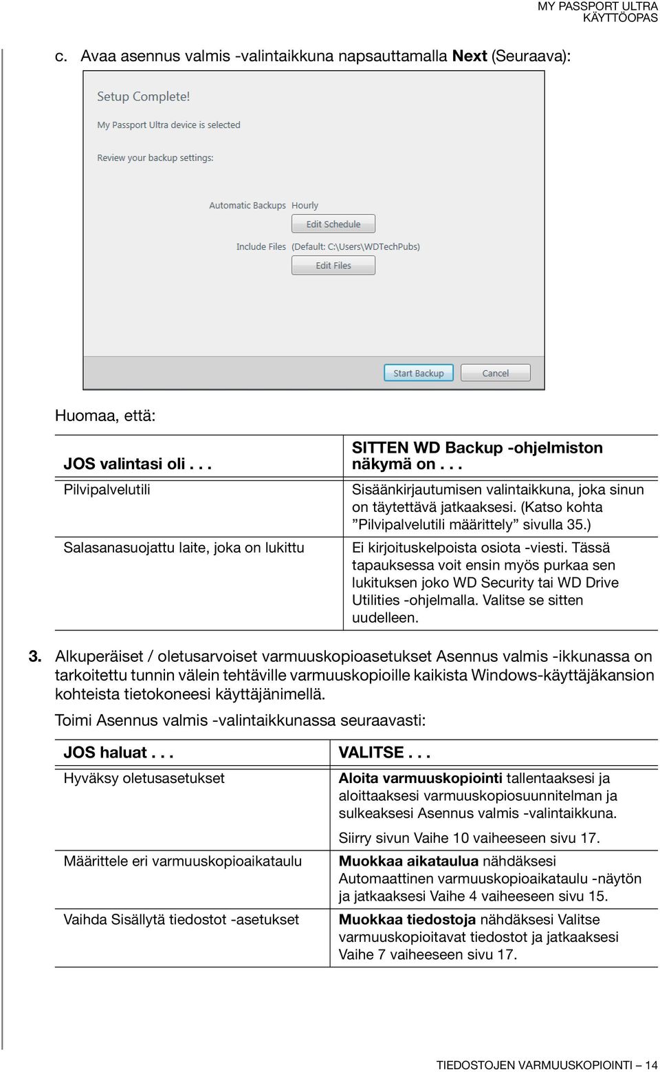 Tässä tapauksessa voit ensin myös purkaa sen lukituksen joko WD Security tai WD Drive Utilities -ohjelmalla. Valitse se sitten uudelleen. 3.