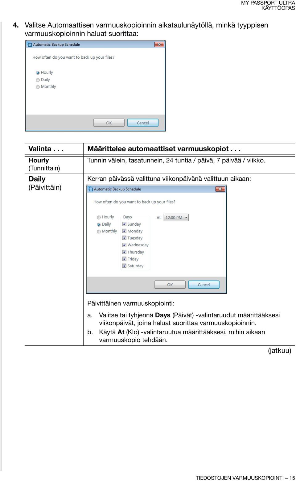 Kerran päivässä valittuna viikonpäivänä valittuun aikaan: Päivittäinen varmuuskopiointi: a.