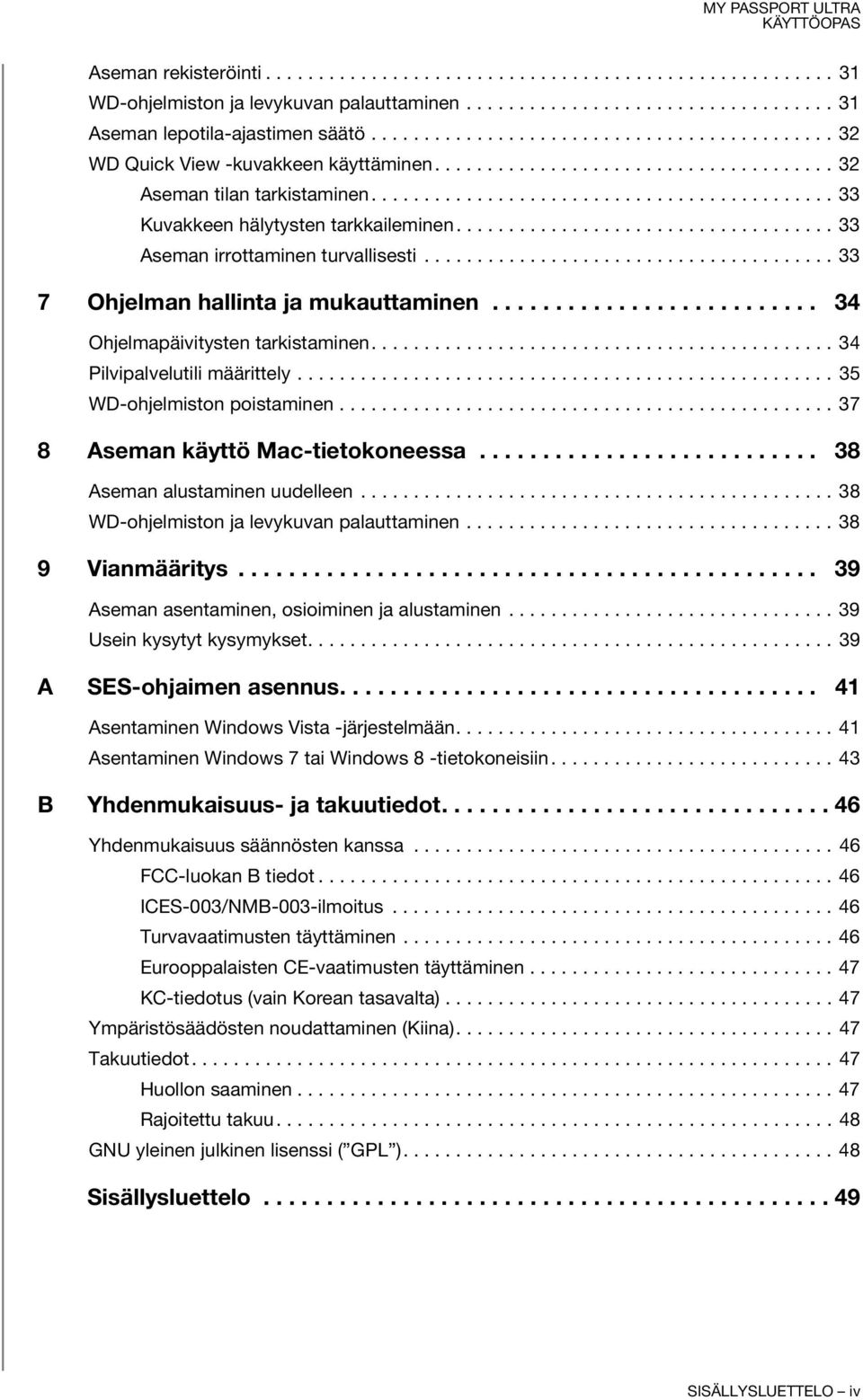 ................................... 33 Aseman irrottaminen turvallisesti....................................... 33 7 Ohjelman hallinta ja mukauttaminen.......................... 34 Ohjelmapäivitysten tarkistaminen.