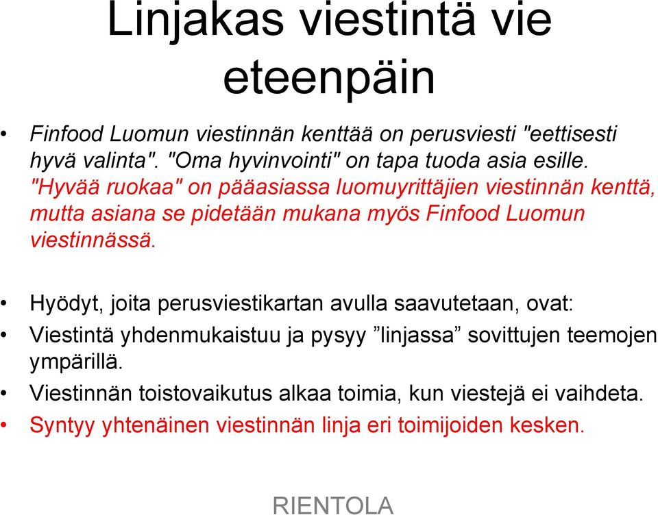 "Hyvää ruokaa" on pääasiassa luomuyrittäjien viestinnän kenttä, mutta asiana se pidetään mukana myös Finfood Luomun viestinnässä.