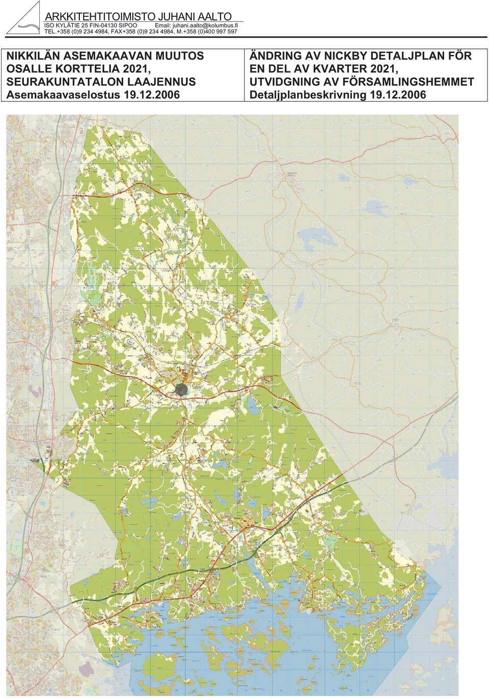 +358 (0)400 997 597 NIKKILÄN ASEMAKAAVAN MUUTOS OSALLE KORTTELIA 2021, SEURAKUNTATALON LAAJENNUS