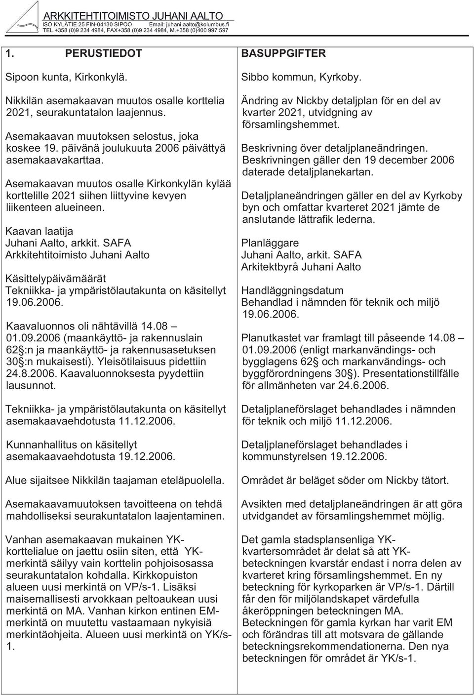 Asemaaavan muutos osalle Kironylän ylää orttelille 2021 siihen liittyvine evyen liienteen alueineen. Kaavan laatija Juhani Aalto, arit.