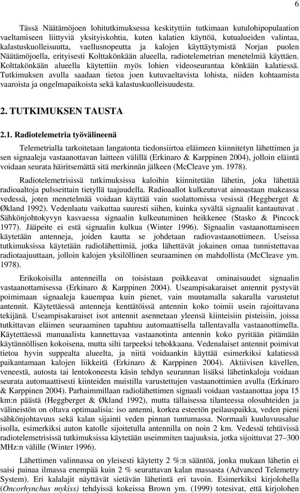 Kolttakönkään alueella käytettiin myös lohien videoseurantaa könkään kalatiessä.
