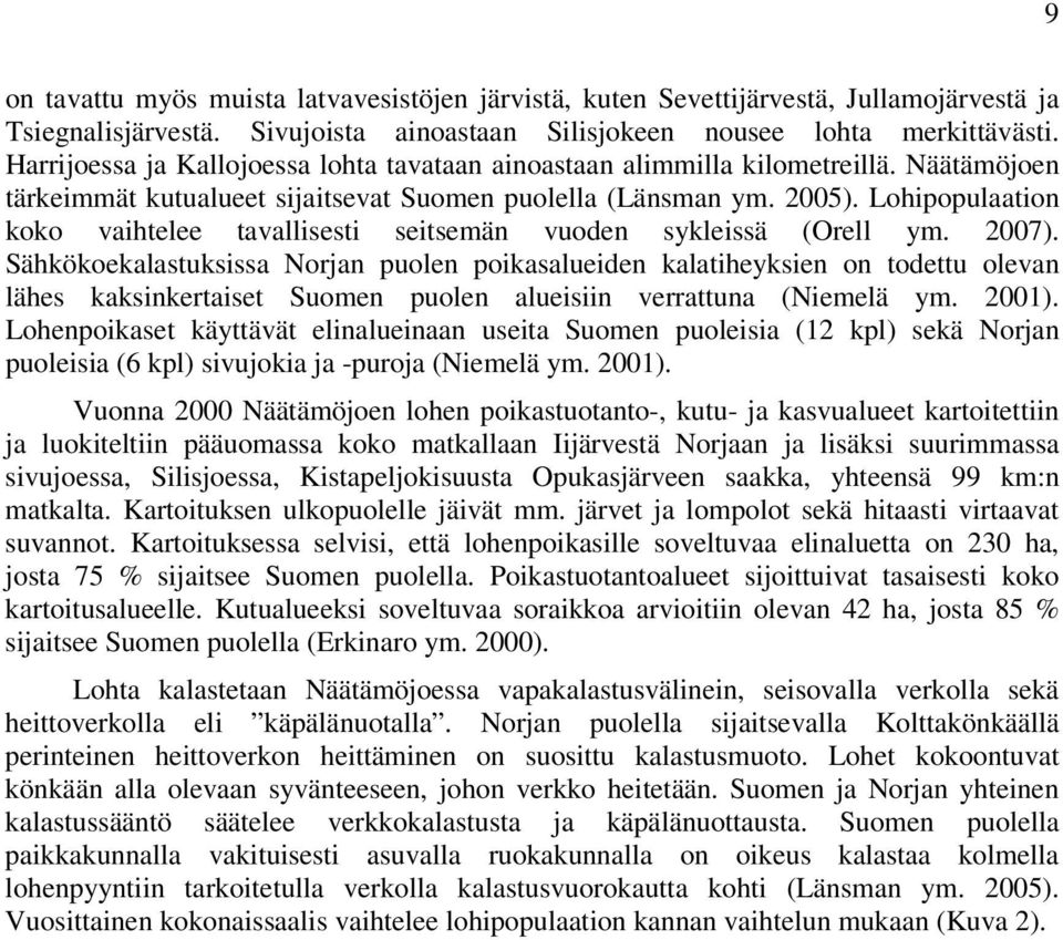 Lohipopulaation koko vaihtelee tavallisesti seitsemän vuoden sykleissä (Orell ym. 2007).