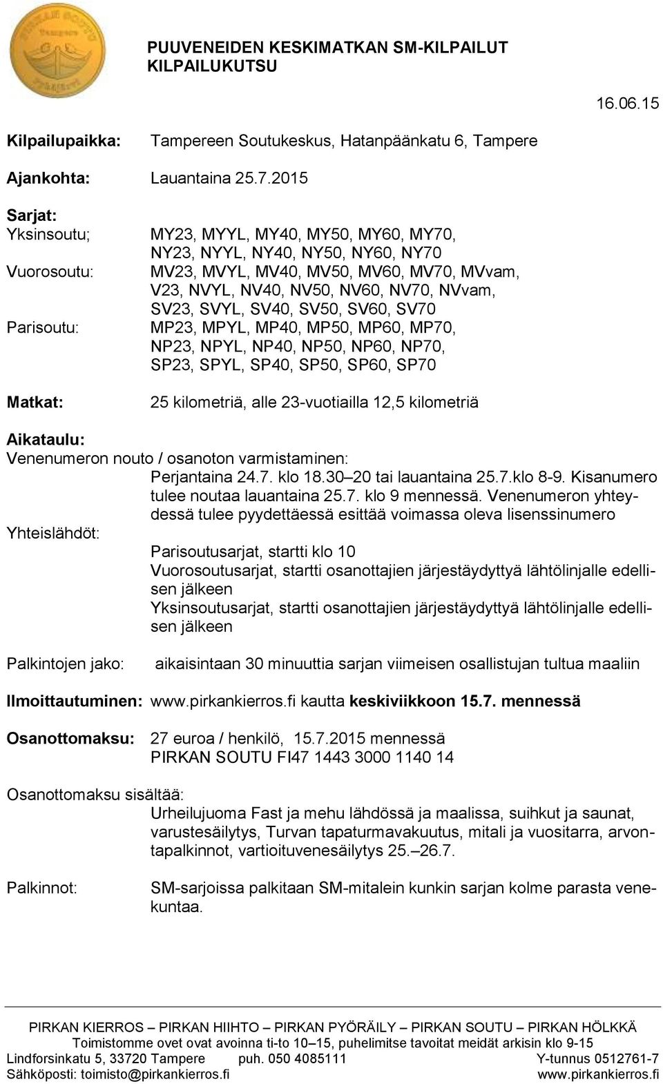 NV70, NVvam, SV23, SVYL, SV40, SV50, SV60, SV70 MP23, MPYL, MP40, MP50, MP60, MP70, NP23, NPYL, NP40, NP50, NP60, NP70, SP23, SPYL, SP40, SP50, SP60, SP70 25 kilometriä, alle 23-vuotiailla 12,5