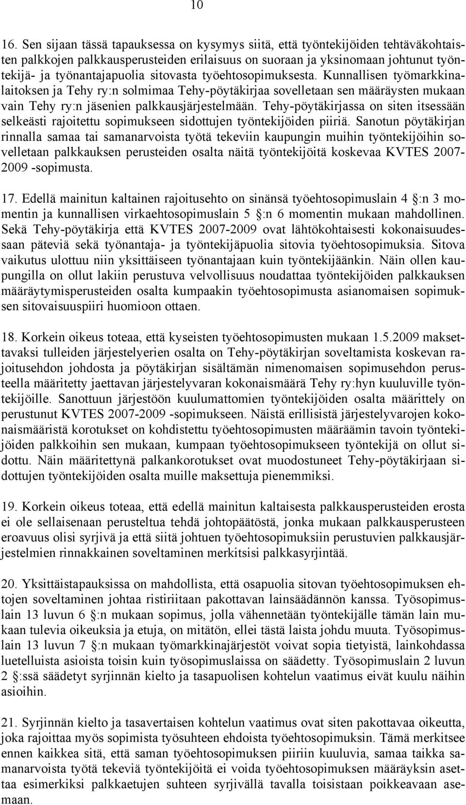 sitovasta työehtosopimuksesta. Kunnallisen työmarkkinalaitoksen ja Tehy ry:n solmimaa Tehy-pöytäkirjaa sovelletaan sen määräysten mukaan vain Tehy ry:n jäsenien palkkausjärjestelmään.