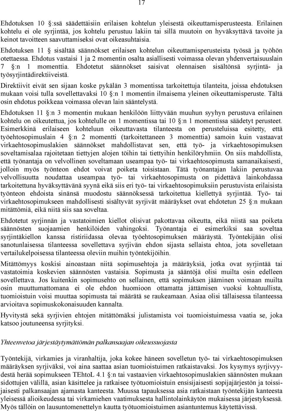 Ehdotuksen 11 sisältää säännökset erilaisen kohtelun oikeuttamisperusteista työssä ja työhön otettaessa.