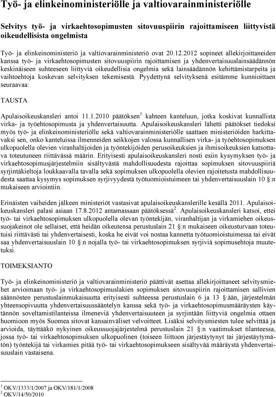 2012 sopineet allekirjoittaneiden kanssa työ- ja virkaehtosopimusten sitovuuspiirin rajoittamisen ja yhdenvertaisuuslainsäädännön keskinäiseen suhteeseen liittyviä oikeudellisia ongelmia sekä