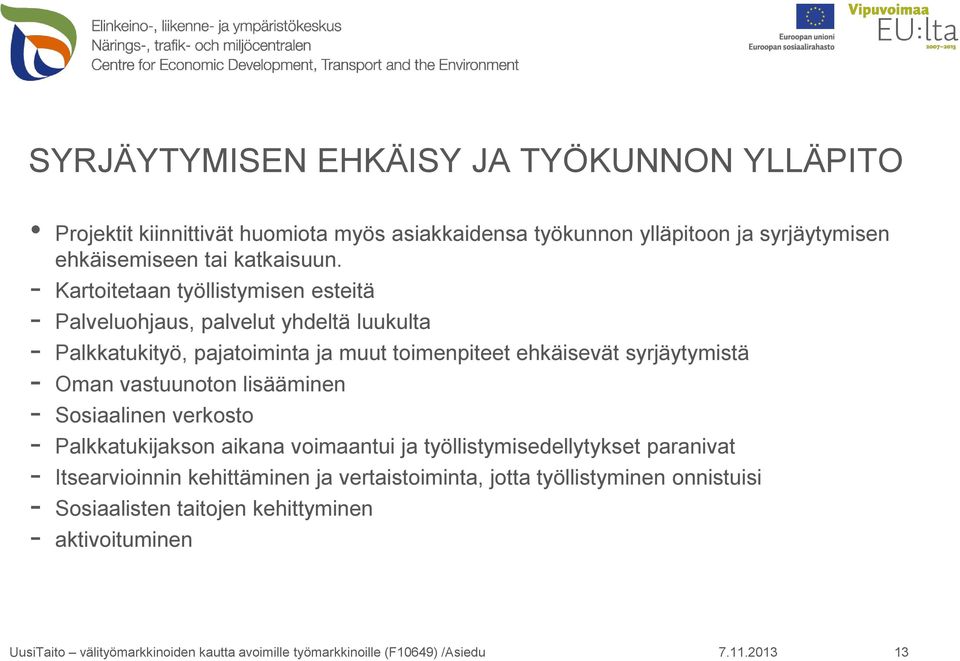 - Kartoitetaan työllistymisen esteitä - Palveluohjaus, palvelut yhdeltä luukulta - Palkkatukityö, pajatoiminta ja muut toimenpiteet ehkäisevät