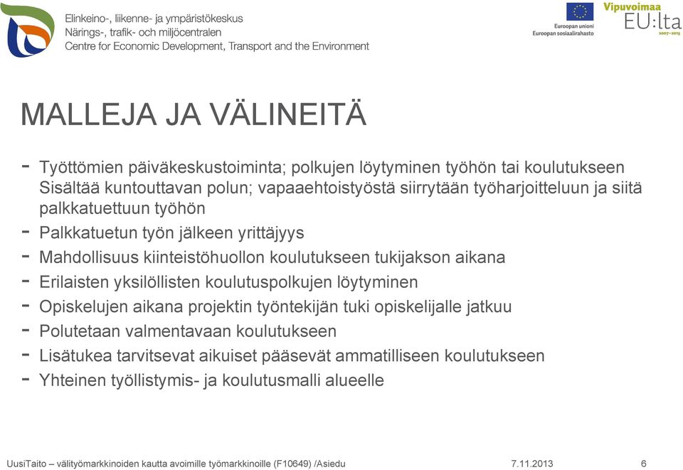 tukijakson aikana - Erilaisten yksilöllisten koulutuspolkujen löytyminen - Opiskelujen aikana projektin työntekijän tuki opiskelijalle jatkuu -