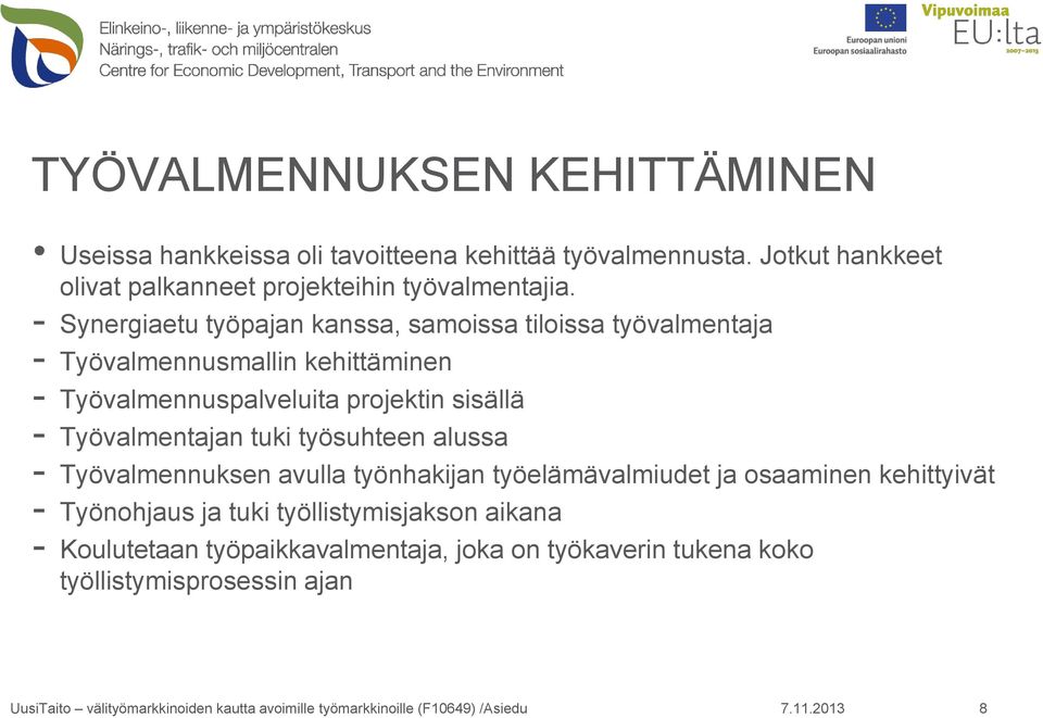 - Synergiaetu työpajan kanssa, samoissa tiloissa työvalmentaja - Työvalmennusmallin kehittäminen - Työvalmennuspalveluita projektin