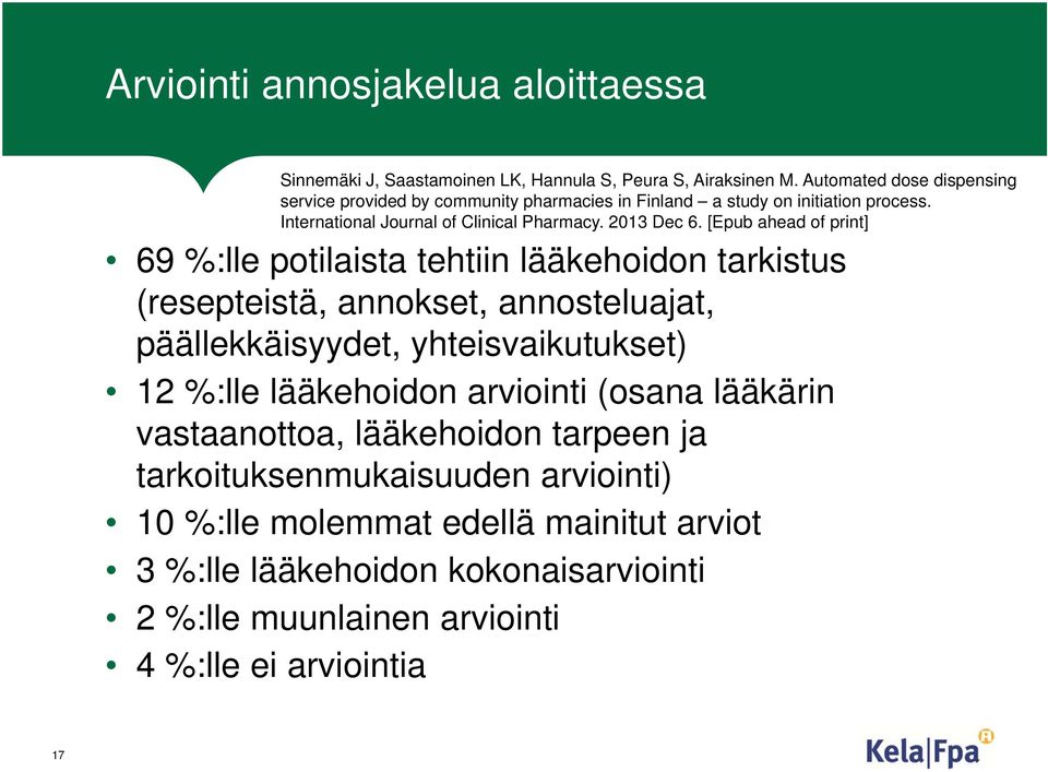 [Epub ahead of print] 69 %:lle potilaista tehtiin lääkehoidon tarkistus (resepteistä, annokset, annosteluajat, päällekkäisyydet, yhteisvaikutukset) 12 %:lle