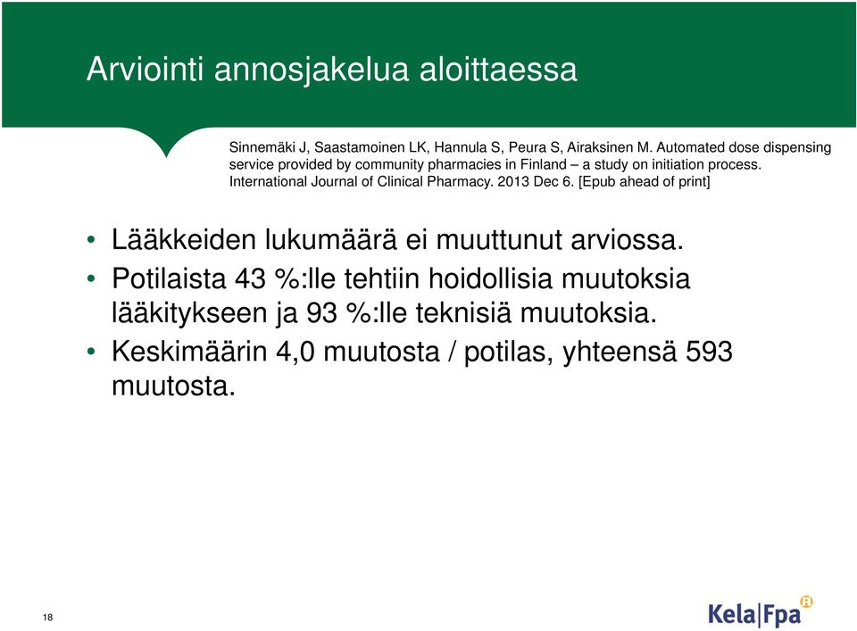 International Journal of Clinical Pharmacy. 2013 Dec 6. [Epub ahead of print] Lääkkeiden lukumäärä ei muuttunut arviossa.