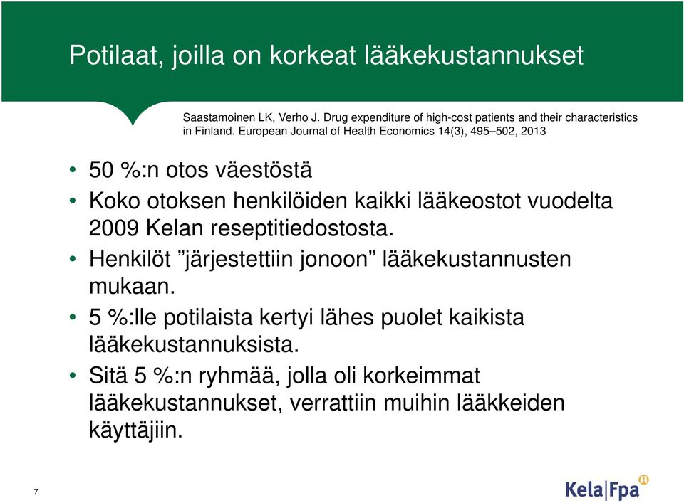 European Journal of Health Economics 14(3), 495 502, 2013 50 %:n otos väestöstä Koko otoksen henkilöiden kaikki lääkeostot vuodelta