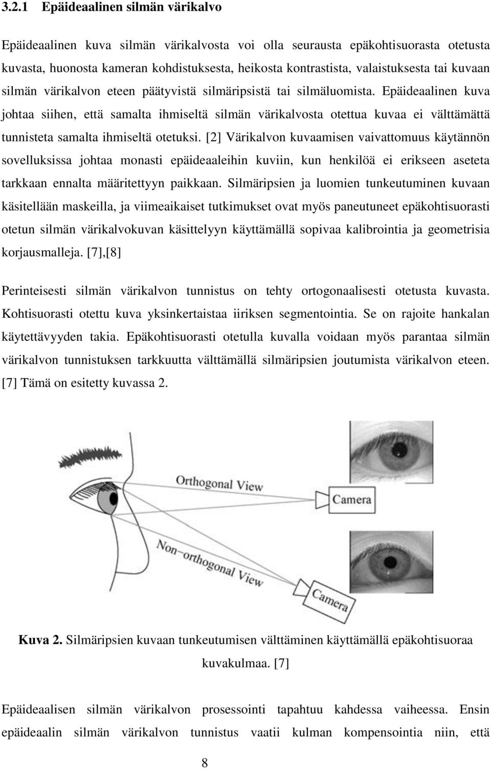 Epäideaalinen kuva johtaa siihen, että samalta ihmiseltä silmän värikalvosta otettua kuvaa ei välttämättä tunnisteta samalta ihmiseltä otetuksi.