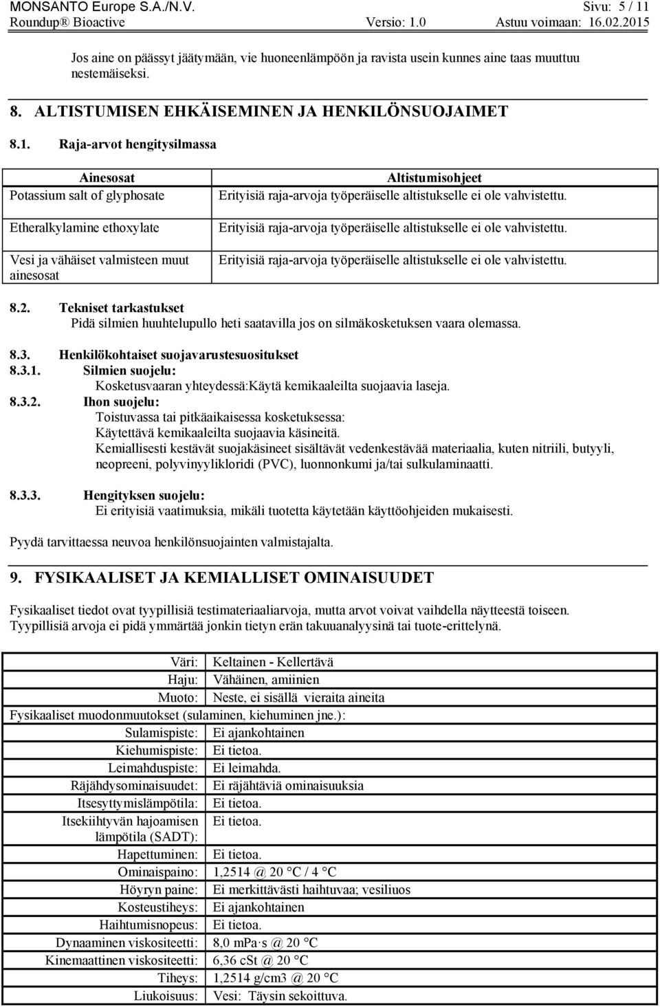 Raja-arvot hengitysilmassa Ainesosat Potassium salt of glyphosate Etheralkylamine ethoxylate Vesi ja vähäiset valmisteen muut ainesosat Altistumisohjeet Erityisiä raja-arvoja työperäiselle