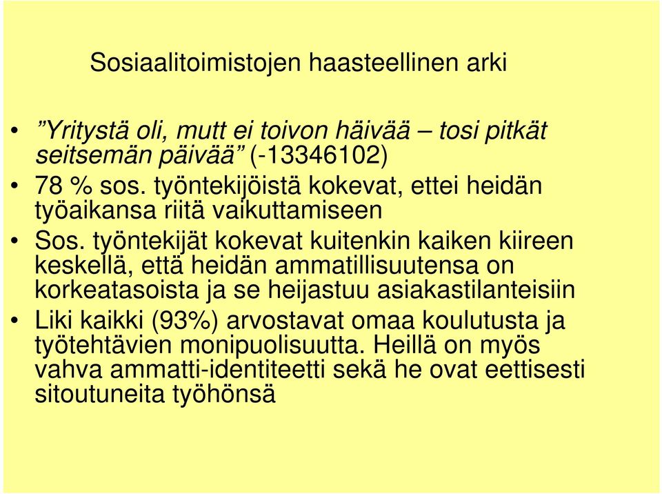 työntekijät kokevat kuitenkin kaiken kiireen keskellä, että heidän ammatillisuutensa on korkeatasoista ja se heijastuu