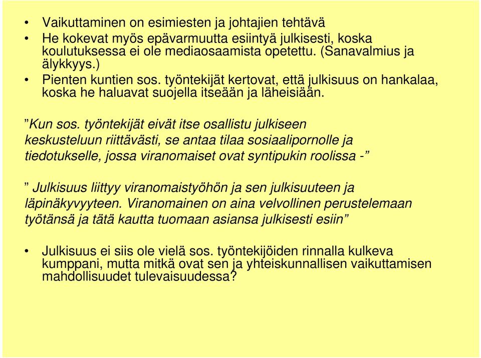 työntekijät eivät itse osallistu julkiseen keskusteluun riittävästi, se antaa tilaa sosiaalipornolle ja tiedotukselle, jossa viranomaiset ovat syntipukin roolissa - Julkisuus liittyy viranomaistyöhön